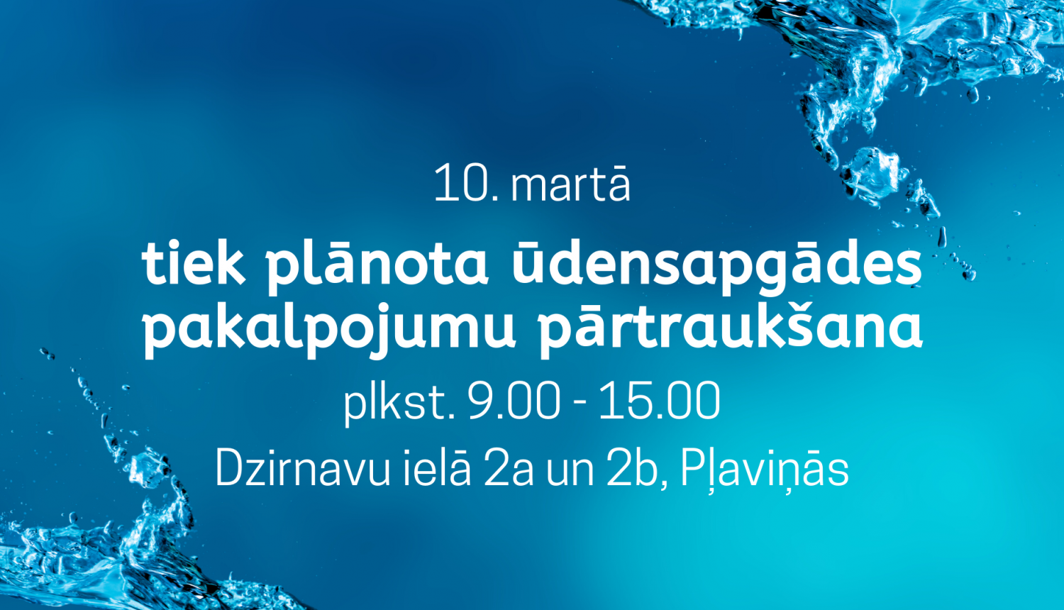 10. martā planota ūdensapgādes pakalpojumu pārtrauksana