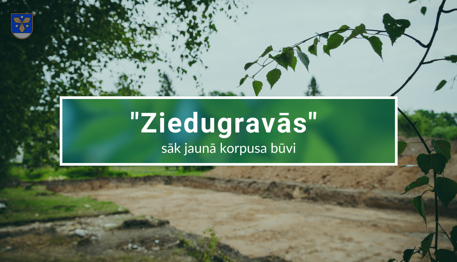 Ziedugravās uzsāk jauna korpusa būvniecību